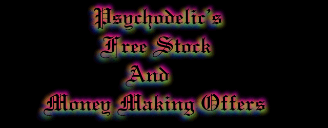Psychodelic's Free Stock & Money Making Offers